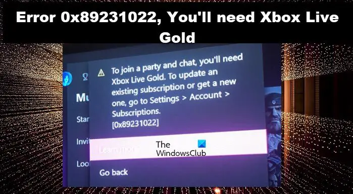 Error 0x89231022, You'll need Xbox Live Gold