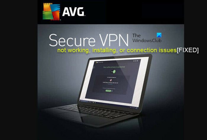 AVG Secure VPN not working, installing, or connecting on PC