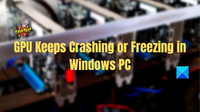 GPU Keeps Crashing or Freezing in Windows PC