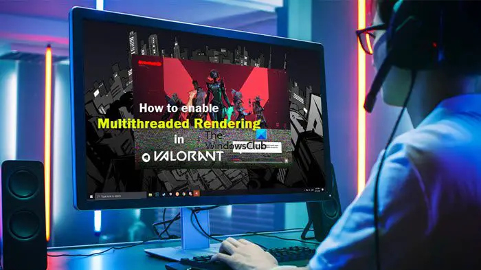 How to enable Multithreaded Rendering in Valorant