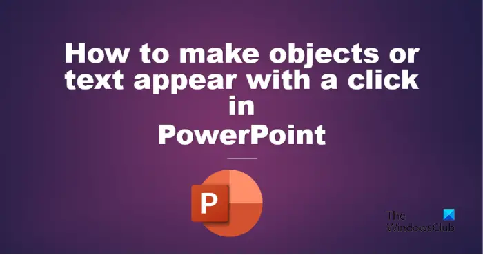 How to make objects or text appear with a click in PowerPoint