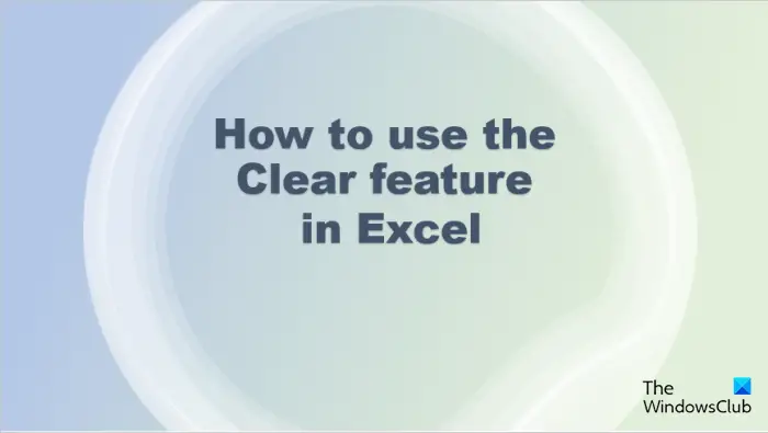 How to use the Clear feature in Excel