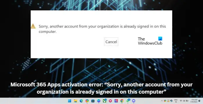 Microsoft 365 Apps activation error Sorry, another account from your organization is already signed in on this computer