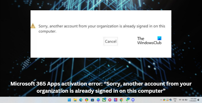 Microsoft 365 Apps activation error Sorry, another account from your organization is already signed in on this computer Microsoft 365 Apps activation error Sorry, another account from your organization is already signed in on this computer