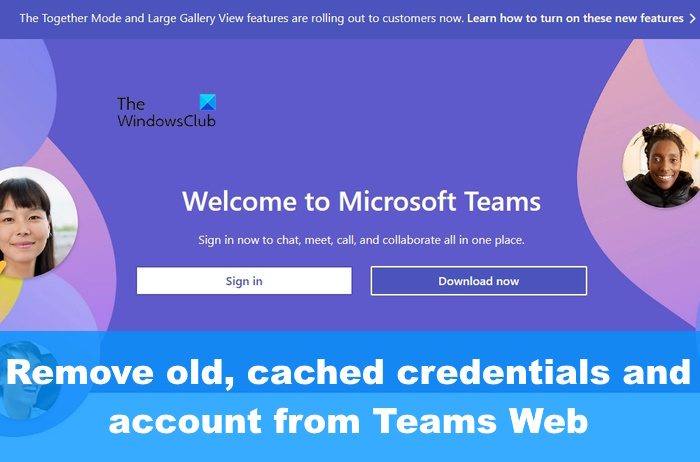 Remove old, cached credentials and account from Teams Web