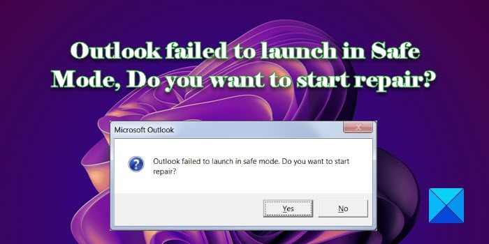 Outlook failed to launch in Safe Mode, Do you want to start repair