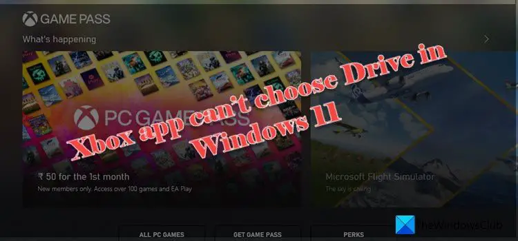 Xbox app can’t choose Drive in Windows 11