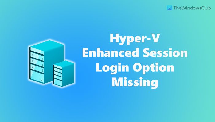 Hyper-V Enhanced Session Login option is missing