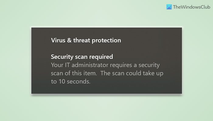 Your IT administrator requires a security scan of this item