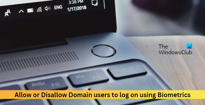 Разрешить или запретить пользователям домена входить в систему с помощью биометрии Разрешить или запретить пользователям домена входить в систему с помощью биометрии