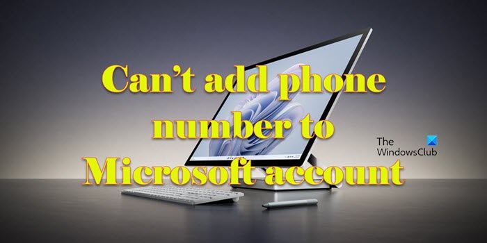 Can’t add phone number to Microsoft account