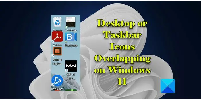 Desktop or Taskbar Icons Overlapping on Windows 11