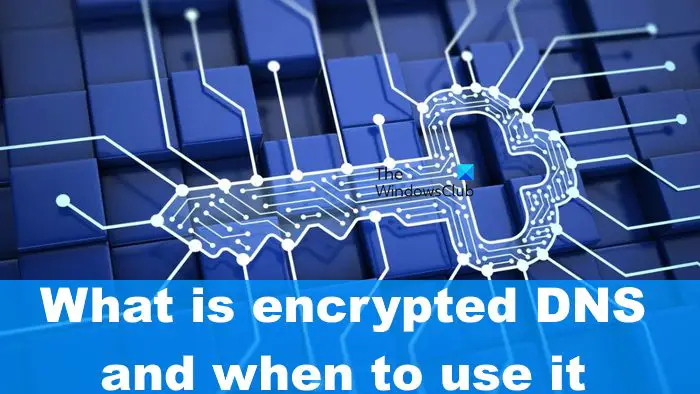 What is encrypted DNS and when to use it