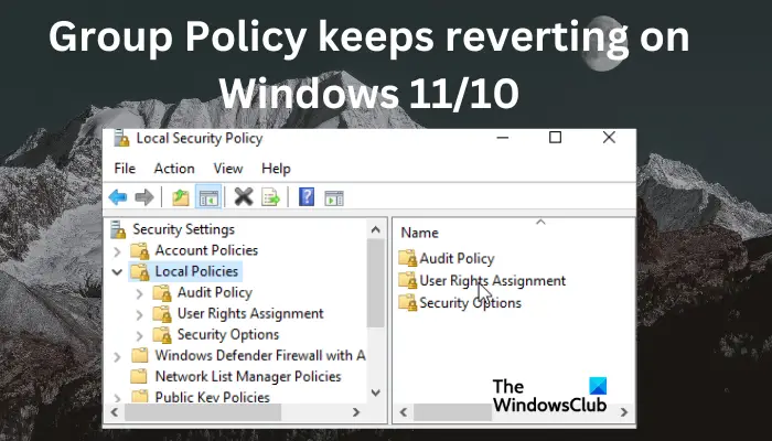 Group Policy keeps reverting on Windows 11/10