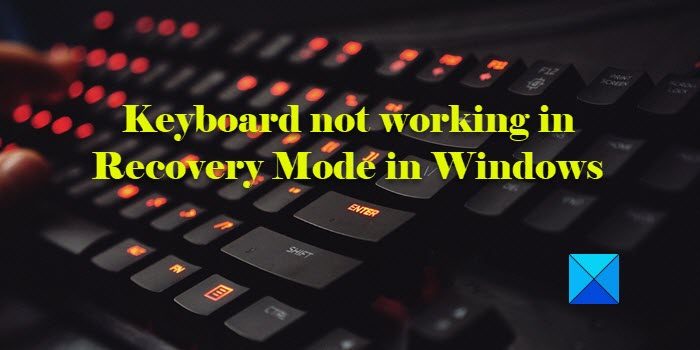 Keyboard not working in Recovery Mode in Windows