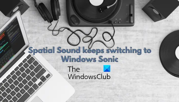 Spatial Sound keeps switching to Windows Sonic