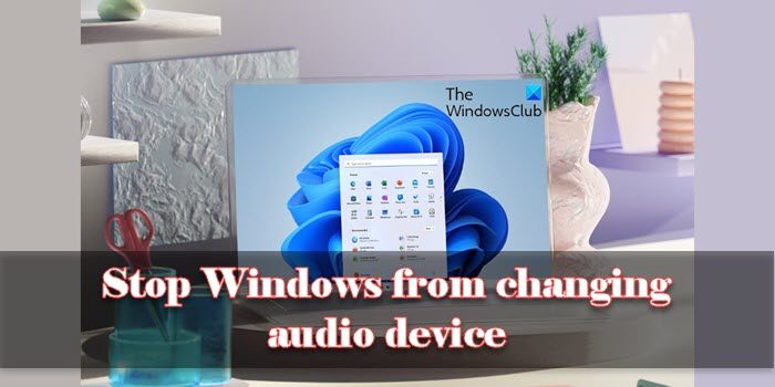 Stop Windows from changing audio device