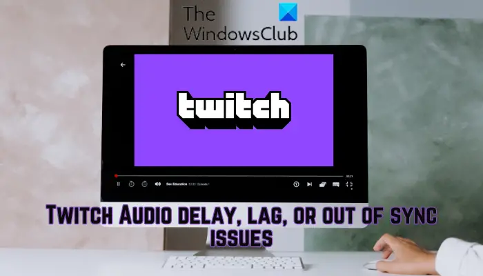 Twitch Audio delay, lag, or out of sync issues
