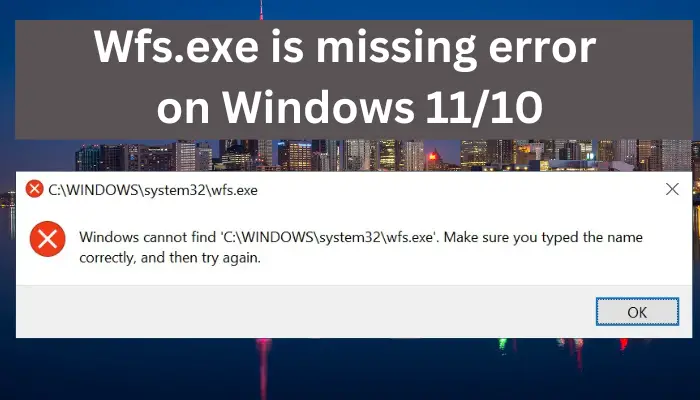 Wfs.exe is missing error on Windows 11/10