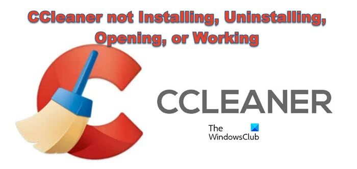 CCleaner not Installing, Uninstalling, Opening, or Working