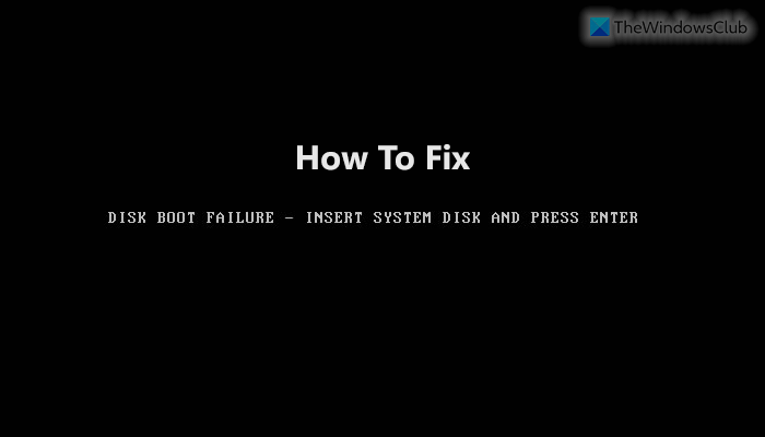 How to solve Disk Boot Failure, Insert System Disk error