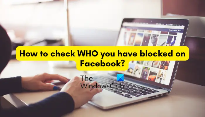 How to check WHO you have blocked on Facebook