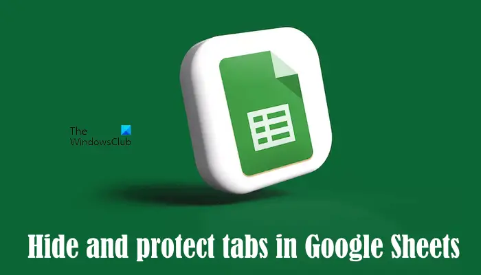 How to hide and protect tabs in Google Sheets