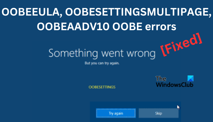 OOBEEULA, OOBESETTINGSMULTIPAGE, OOBEAADV10 OOBE errors [Fix]
