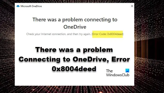 There was a problem Connecting to OneDrive, Error 0x8004deed