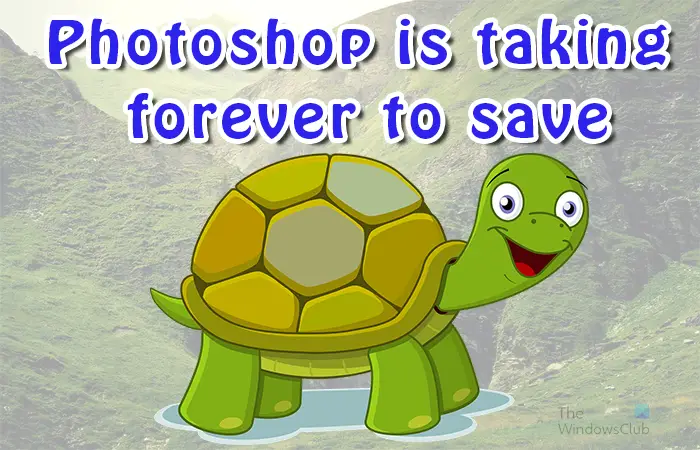 Photoshop is taking forever to save