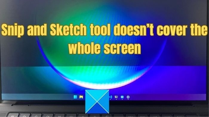 Snip and Sketch tool doesn’t cover the whole screen