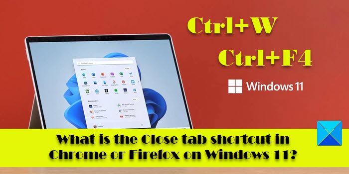What is the Close tab shortcut in Chrome or Firefox on Windows 11