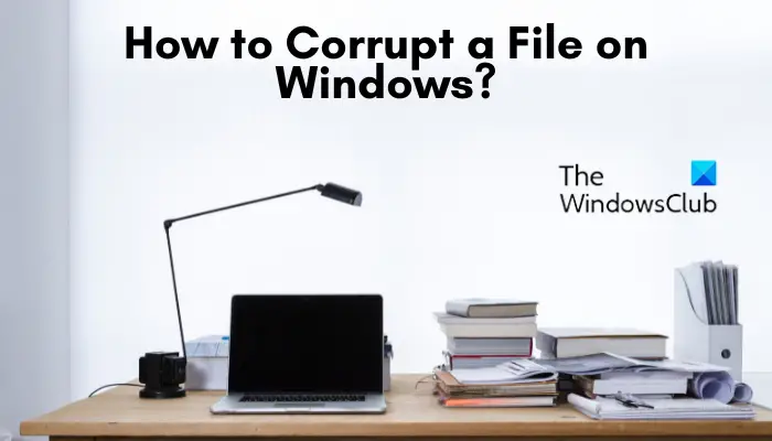 How to Corrupt a File on Windows?