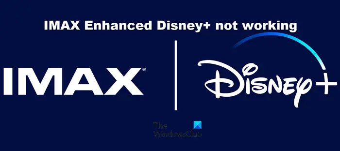IMAX Enhanced Disney+ not working