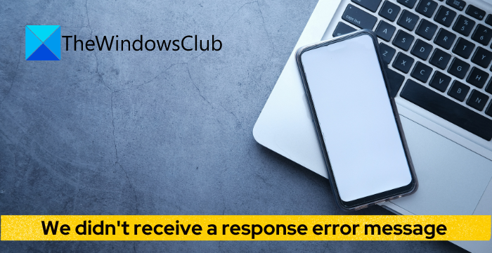 We didn't receive a response error message