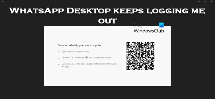 WhatsApp Desktop keeps logging me out