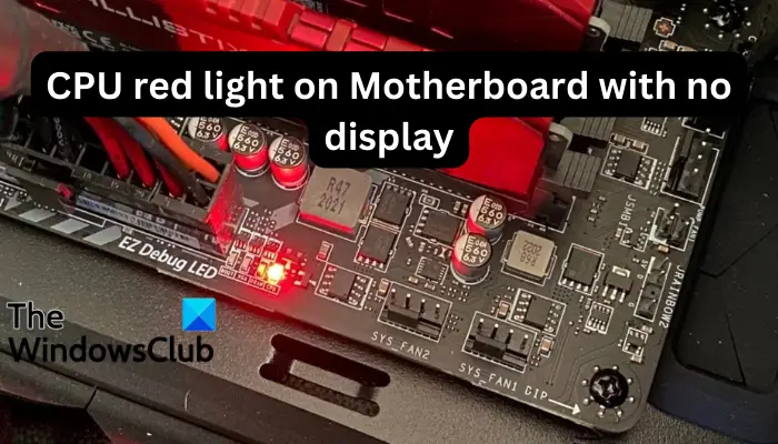 Red CPU light on Motherboard with no display