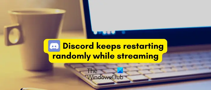 Discord keeps restarting randomly while streaming