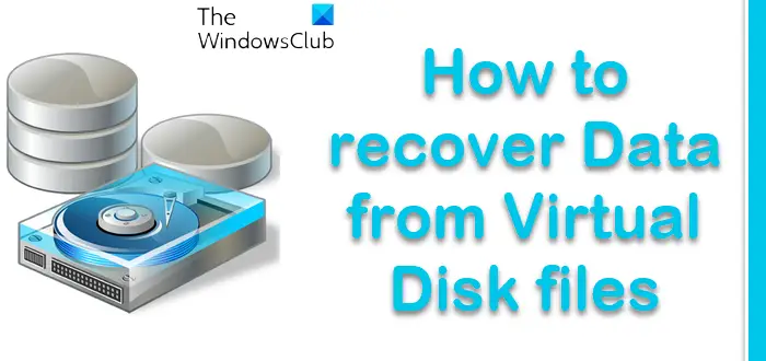How to recover Data from Virtual Disk files