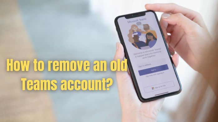 How to remove an old Teams account