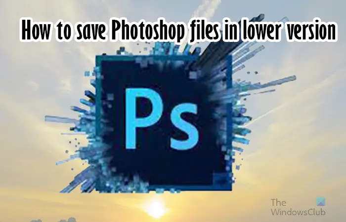 So Speichern Sie Photoshop-Dateien In Einer Niedrigeren Version