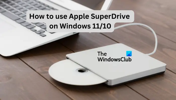 How to use Apple SuperDrive on Windows 11/10