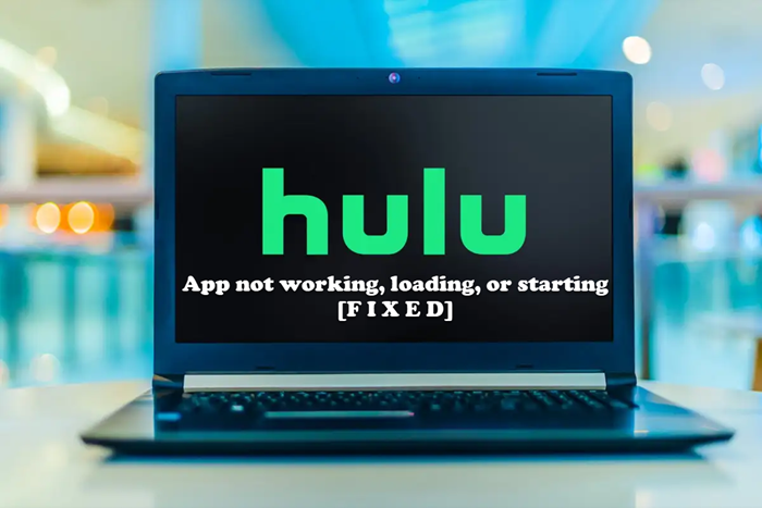 Hulu app not working, loading, or starting on Windows PC