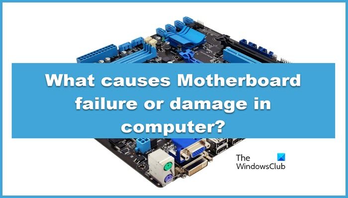 What causes Motherboard failure or damage in computer?