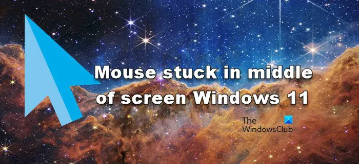 Mouse stuck in middle of screen Windows 11