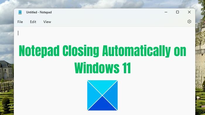 Notepad keeps closing automatically on Windows 11