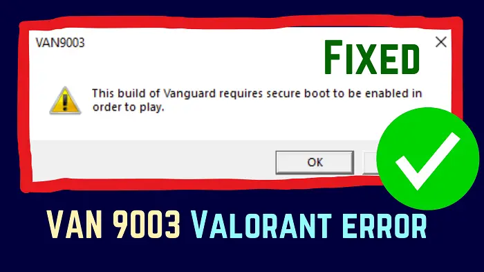 Fix VAN 9003 Valorant error on Windows 11/10