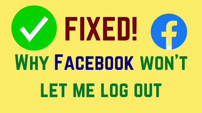 Why Facebook won't let me log out