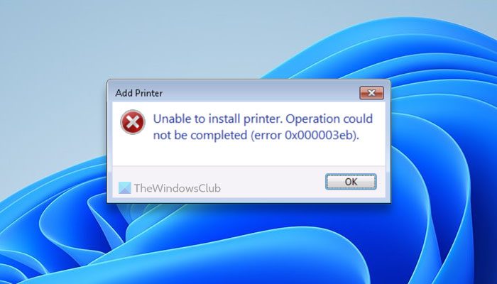 Error 0x000003eb Unable to install Printer driver on Windows 11/10