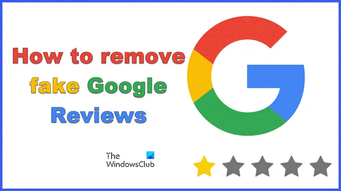 How to remove fake Google Reviews